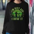 Bow Hunting - Archery  - Im Sexy And I Bow It Sweatshirt Gifts for Her