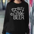 But First Beer Gift Sweatshirt Gifts for Her