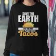 Cute & Funny Save The Earth Its The Only Planet With Tacos Sweatshirt Gifts for Her