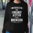 Dickson Name Gift I May Be Wrong But I Highly Doubt It Im Dickson Sweatshirt Gifts for Her
