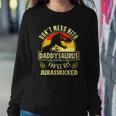 Dont Mess With Daddysaurus Youll Get Jurasskicked Sweatshirt Gifts for Her