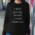Drones Pilot Aviator Gift I Dont Just Fly Drones I Crash Them Too Sweatshirt Gifts for Her