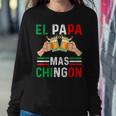 El Papa Mas Chingon Funny Mexican Dad Gift Husband Regalo V3 Sweatshirt Gifts for Her