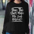 Elderly Retire Grandpa Does This Make Me Look Retired Sweatshirt Gifts for Her