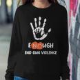 Enough End Gun Violence No Gun Anti Violence No Gun Sweatshirt Gifts for Her
