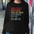 Equality Equal Rights For Others Its Not Pie On Back Zip Sweatshirt Gifts for Her
