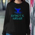 Extinct Is Forever Environmental Protection Whale Sweatshirt Gifts for Her