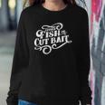 Fish Or Cut Bait Funny Fishing Saying Sweatshirt Gifts for Her