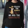 Follow The Bunny He Has Chocolate Sweatshirt Gifts for Her