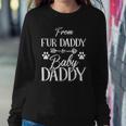 From Fur Daddy To Baby Daddy Fur Dad To Baby Dad Sweatshirt Gifts for Her