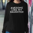 Funny Awesome Like My Daughter Fathers Day Gift Dad Joke Sweatshirt Gifts for Her