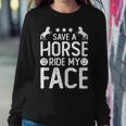 Funny Horse Riding Adult Joke Save A Horse Ride My Face Sweatshirt Gifts for Her