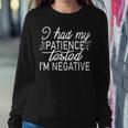 Funny I Had My Patience Tested Im Negative Sweatshirt Gifts for Her