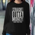 Funny Straight Outta Money Fathers Day Gift Dad Mens Womens Sweatshirt Gifts for Her