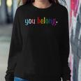 Gay Pride Design With Lgbt Support And Respect You Belong Sweatshirt Gifts for Her