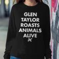 Glen Taylor Roasts Animals Alive Sweatshirt Gifts for Her