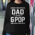 Gpop Grandpa Gift I Have Two Titles Dad And Gpop Sweatshirt Gifts for Her