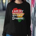 I Am My Ancestors Wildest Dreams Design On Back Sweatshirt Gifts for Her