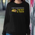 I Cant Please Everyone Im Not A Taco Mexican Foodie Taco Sweatshirt Gifts for Her