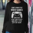 I Dont Always Play Video Games Funny Gamer 10Xa72 Sweatshirt Gifts for Her