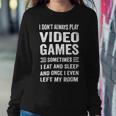 I Dont Always Play Video Games Funny Gamer Boys Teens 10Xa71 Sweatshirt Gifts for Her