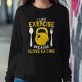 I Like Exercise Because I Love Eating Gym Workout Fitness Sweatshirt Gifts for Her
