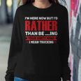 I Mean Trucking Trucking Sweatshirt Gifts for Her