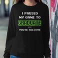 I Pause My Game To Graduate Youre Welcome Video Game Lovers Sweatshirt Gifts for Her