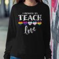 I Promise To Teach Love Lgbt-Q Pride Proud Ally Teacher Sweatshirt Gifts for Her
