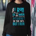 I Run Slower Than The Internet In The 90S But I Run Sweatshirt Gifts for Her