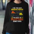 I See You Have Graph Paper Plotting Math Pun Funny Math Geek Sweatshirt Gifts for Her