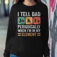 I Tell Dad Jokes Periodically But Only When Im My Element Sweatshirt Gifts for Her