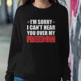 Im Sorry I Cant Hear You Over My Freedom Usa Sweatshirt Gifts for Her