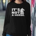 Its Not Horse Knight Chess Game Master Player Men Women Kids Sweatshirt Gifts for Her