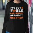 Ive Got 5 Fouls And I Am Not Afraid Basketball Player Cute Sweatshirt Gifts for Her