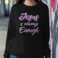 Jesus Is Always Enough Christian Sayings On S Men Women Sweatshirt Gifts for Her