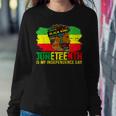 Juneteenth Is My Independence Day Black King Fathers Day Sweatshirt Gifts for Her