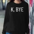 K Bye Say Something Much Worse Sweatshirt Gifts for Her