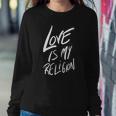 Love Is My Religion Positivity Inspiration Sweatshirt Gifts for Her