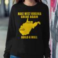 Make West Virginia Great Again Build A Wall Sweatshirt Gifts for Her