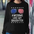 Mens Awesome Like My Daughter Sunglasses 4Th Of July Gift Dad Men Sweatshirt Gifts for Her