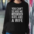 Mens Fathers Day You Cant Scare Me I Have Seven Kids And A Wife Sweatshirt Gifts for Her