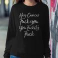 Mens Funny F U Cancer Quote Hey Cancer Fuck You Fuckity Fuck Sweatshirt Gifts for Her