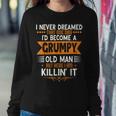 Mens Grandpa Fathers Day I Never Dreamed Id Be A Grumpy Old Man Sweatshirt Gifts for Her