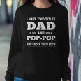 Mens I Have Two Titles Dad And Pop-Pop And I Rock Them Both Sweatshirt Gifts for Her