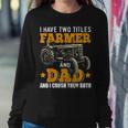 Mens I Have Two Titles Farmer Dad Fathers Day Tractor Farmer Gift V3 Sweatshirt Gifts for Her