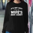 Mens Its Not Easy Being My Wifes Arm Candy Wife Sweatshirt Gifts for Her