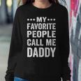 Mens My Favorite People Call Me Daddy Funny Fathers Day Gift Sweatshirt Gifts for Her