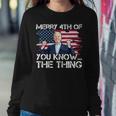 Merry 4Th Of You KnowThe Thing Happy 4Th Of July Memorial Sweatshirt Gifts for Her
