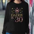 My Daddy Is 30 Years Old 30Th Fathers Birthday Sweatshirt Gifts for Her